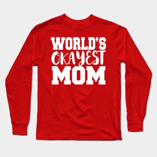 World's Okayest Mom Long Sleeve T-Shirt